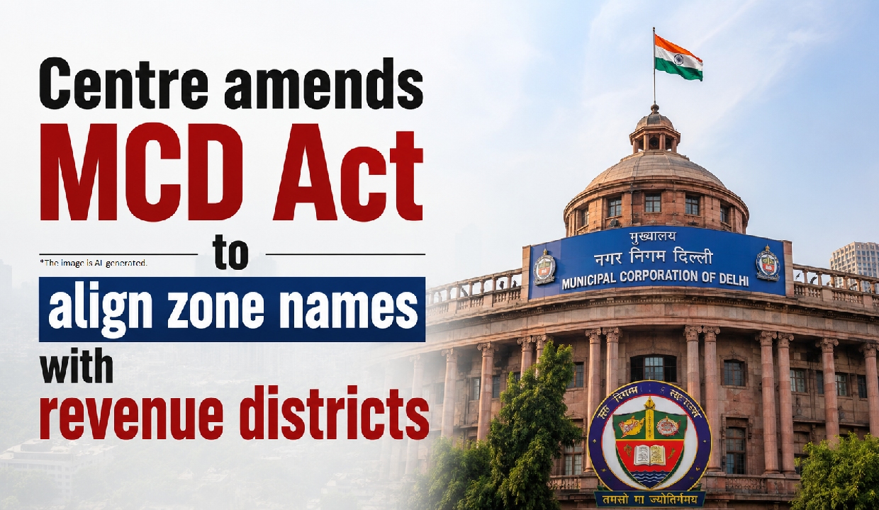 Centre amends MCD Act to align zone names with revenue districts