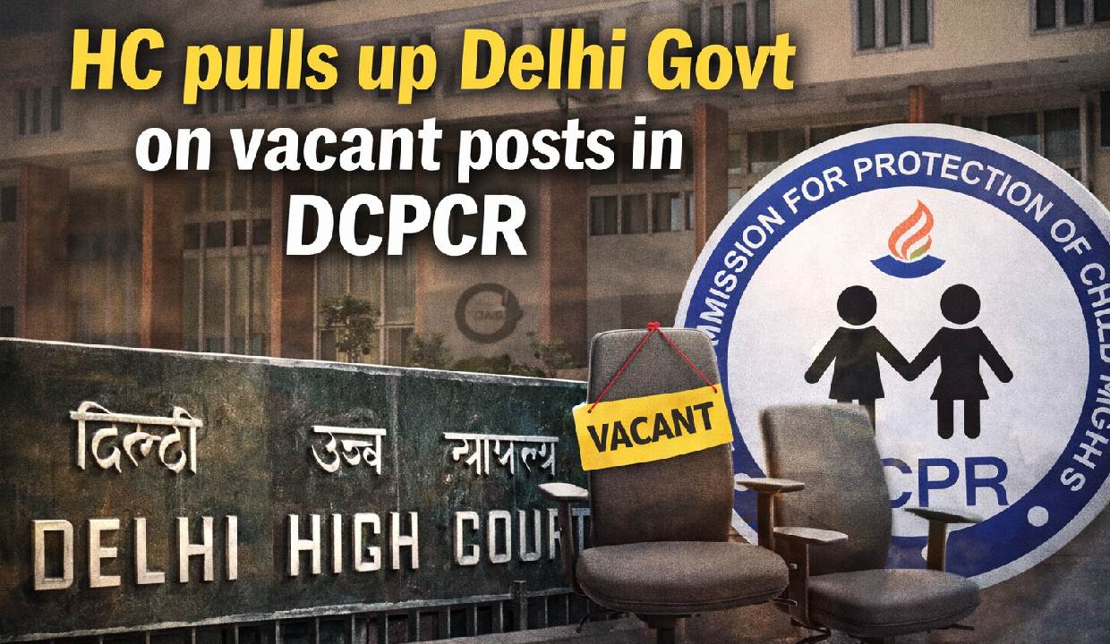 HC pulls up Delhi Govt on vacant posts in DCPCR