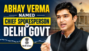 Abhay Verma named chief spokesperson of Delhi Govt