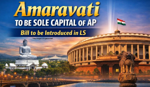 Amaravati to be Sole Capital of AP: Bill to be Introduced in LS