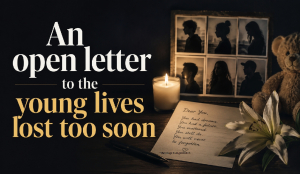 An open letter to the young lives lost too soon
