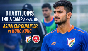 Bharti joins India camp ahead of Asian Cup qualifier vs Hong Kong