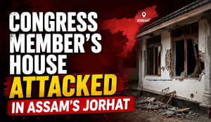 Congress member’s house attacked in Assam’s Jorhat