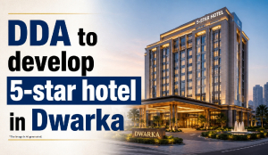 DDA to develop 5-star hotel in Dwarka