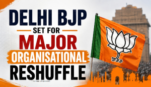 Delhi BJP set for major organisational reshuffle
