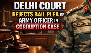 Delhi court rejects bail plea of Army officer in corruption case