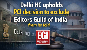 Delhi HC upholds PCI decision to exclude Editors Guild of India from its fold