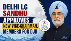 Delhi LG Sandhu approves new vice-chairman, members for DJB