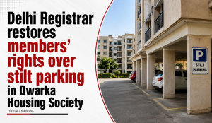 Delhi Registrar restores members’ rights over stilt parking in Dwarka Housing Society