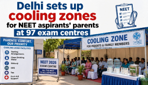 Delhi sets up cooling zones for NEET aspirants’ parents at 97 exam centres