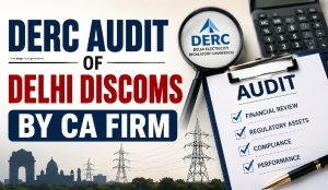 DERC audit of Delhi discoms by CA firm
