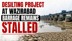 Desilting project at Wazirabad barrage remains stalled