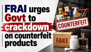 FRAI urges Govt to crackdown on counterfeit products