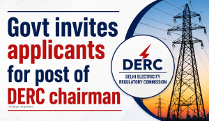 Govt invites applicants for post of DERC chairman