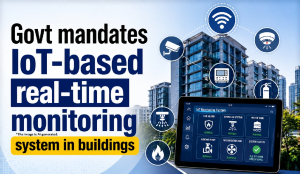 Govt mandates IoT-based real-time monitoring system in buildings