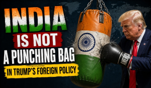 India is not a punching bag in Trump’s foreign policy