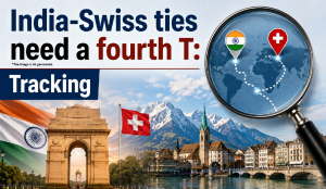 India-Swiss ties need a fourth T: Tracking