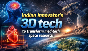 Indian innovator’s 3D tech to transform med-tech, space research