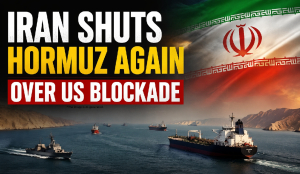 Iran shuts Hormuz again over US blockade