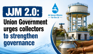 JJM 2.0: Union Government urges collectors to strengthen governance