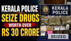 Kerala Police seize drugs worth over Rs 30 crore