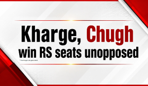 Kharge, Chugh win RS seats unopposed