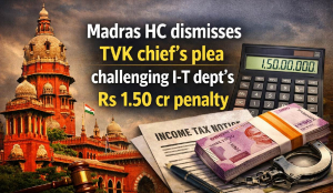 Madras HC dismisses TVK chief’s plea challenging I-T dept’s Rs 1.50 cr penalty