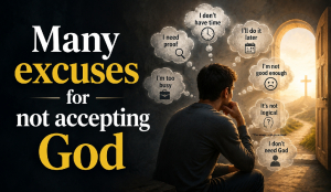 Many excuses for not accepting God
