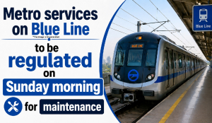 Metro services on Blue Line to be regulated on Sunday morning for maintenance