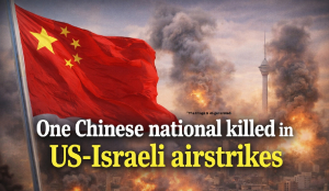 One Chinese national killed in US-Israeli airstrikes