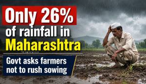 Only 26% of rainfall in Maharashtra, Govt asks farmers not to rush sowing