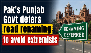 Pak’s Punjab Govt defers road renaming to avoid extremists