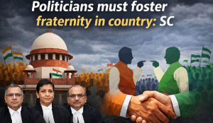 Politicians must foster fraternity in country: SC