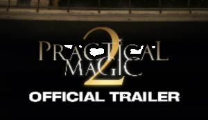 Practical Magic 2 brings Sandra Bullock and Nicole Kidman back as witch sisters
