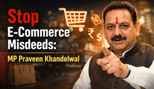 Stop e-commerce misdeeds: MP Praveen Khandelwal