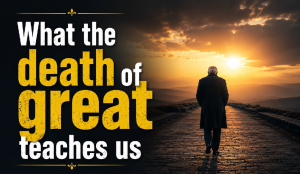 What the death of great teaches us