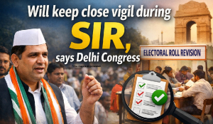 Will keep close vigil during SIR, says Delhi Congress