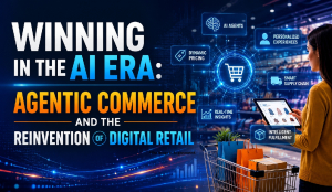 Winning in the AI Era: Agentic Commerce and the Reinvention of Digital Retail