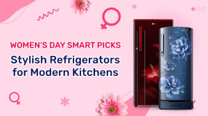 Women’s Day Smart Picks: Stylish Refrigerators for Modern Kitchens