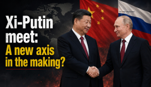 Xi-Putin meet: A new axis in the making?